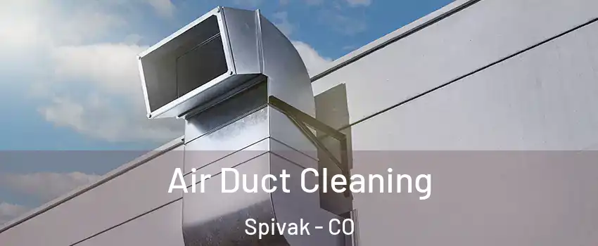 Air Duct Cleaning Spivak - CO