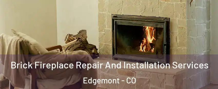 Brick Fireplace Repair And Installation Services Edgemont - CO