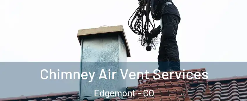 Chimney Air Vent Services Edgemont - CO