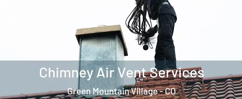 Chimney Air Vent Services Green Mountain Village - CO