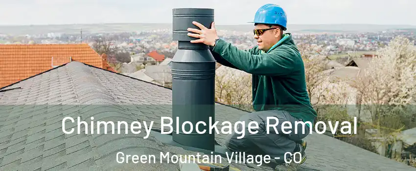Chimney Blockage Removal Green Mountain Village - CO
