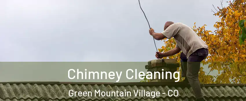 Chimney Cleaning Green Mountain Village - CO