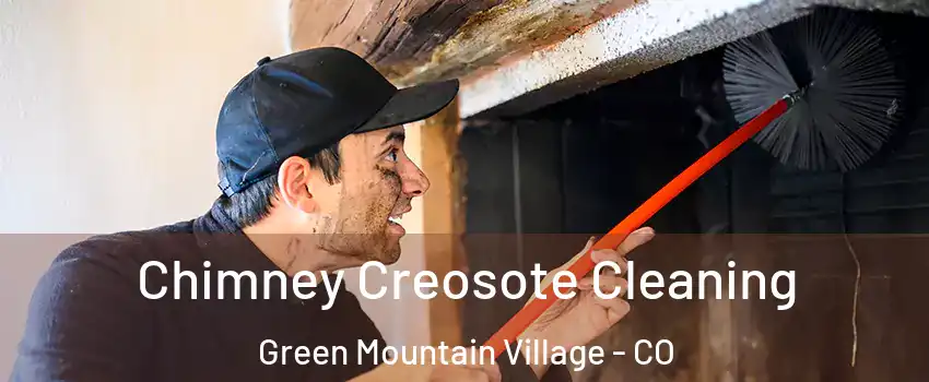Chimney Creosote Cleaning Green Mountain Village - CO