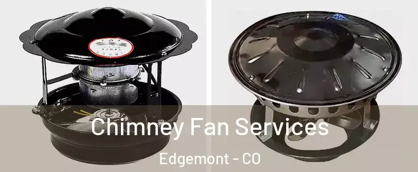 Chimney Fan Services Edgemont - CO
