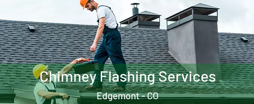 Chimney Flashing Services Edgemont - CO