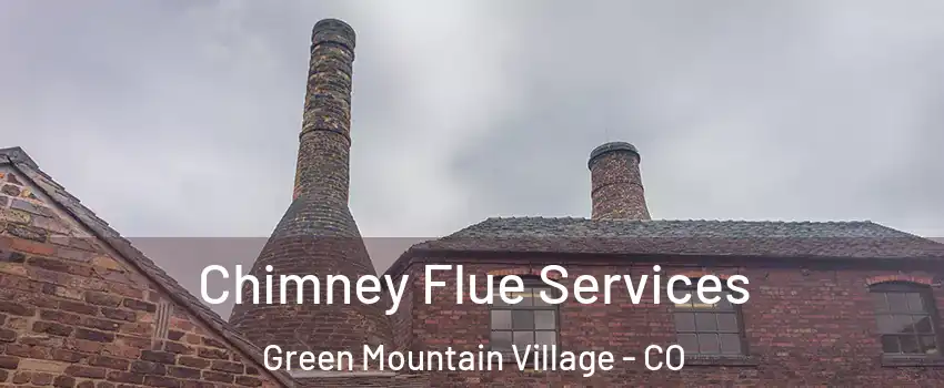 Chimney Flue Services Green Mountain Village - CO
