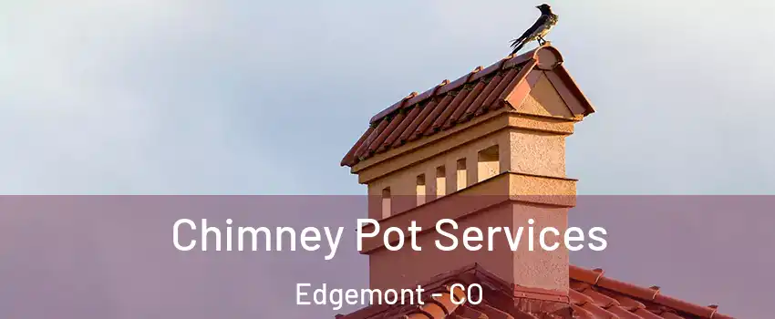 Chimney Pot Services Edgemont - CO