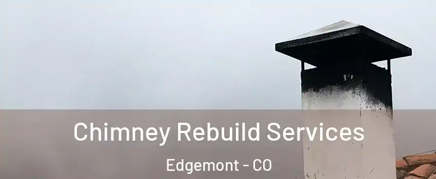 Chimney Rebuild Services Edgemont - CO