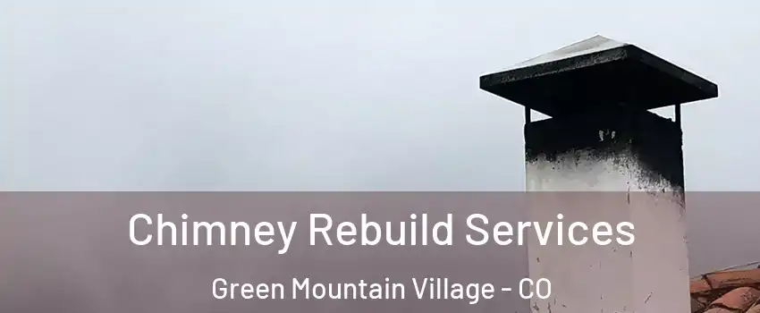 Chimney Rebuild Services Green Mountain Village - CO