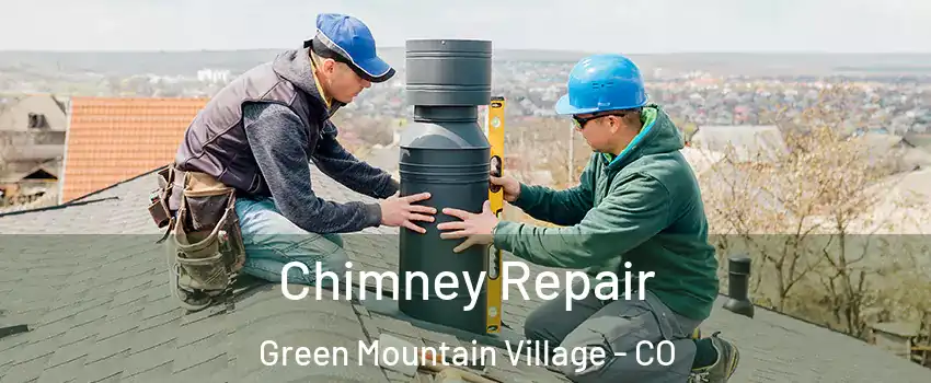 Chimney Repair Green Mountain Village - CO