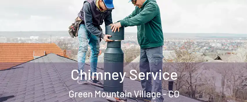 Chimney Service Green Mountain Village - CO