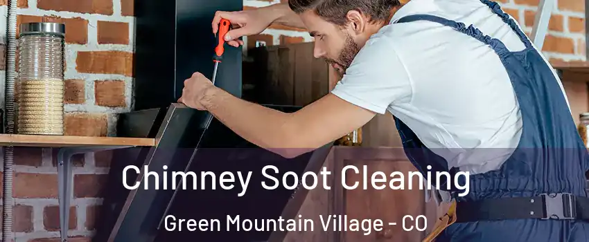 Chimney Soot Cleaning Green Mountain Village - CO