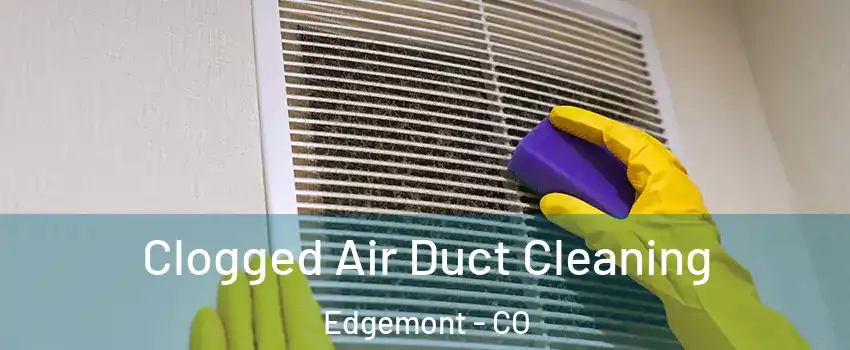 Clogged Air Duct Cleaning Edgemont - CO