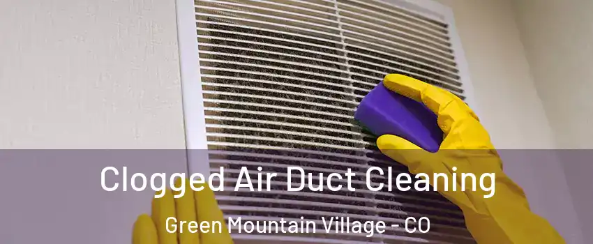 Clogged Air Duct Cleaning Green Mountain Village - CO