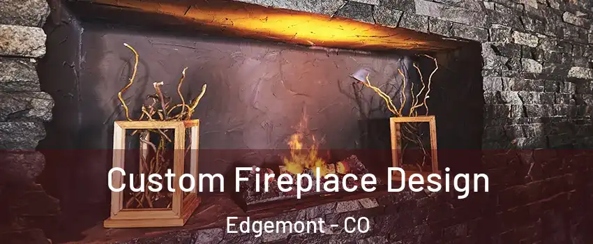 Custom Fireplace Design Edgemont - CO