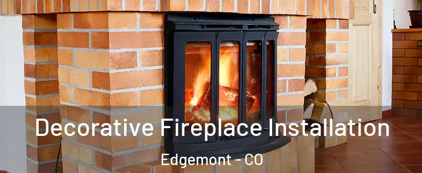 Decorative Fireplace Installation Edgemont - CO