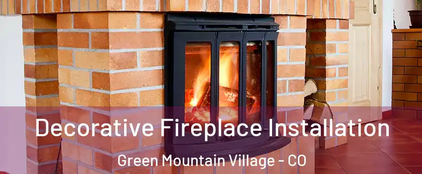 Decorative Fireplace Installation Green Mountain Village - CO