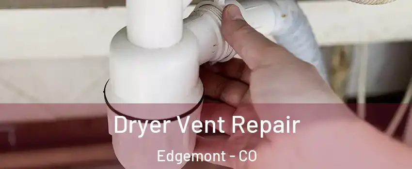 Dryer Vent Repair Edgemont - CO