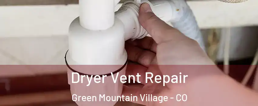 Dryer Vent Repair Green Mountain Village - CO