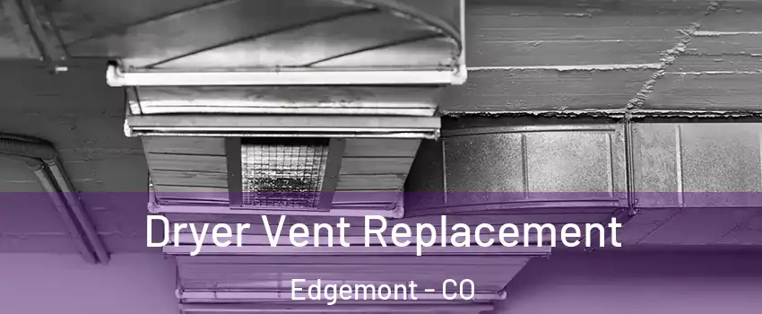 Dryer Vent Replacement Edgemont - CO