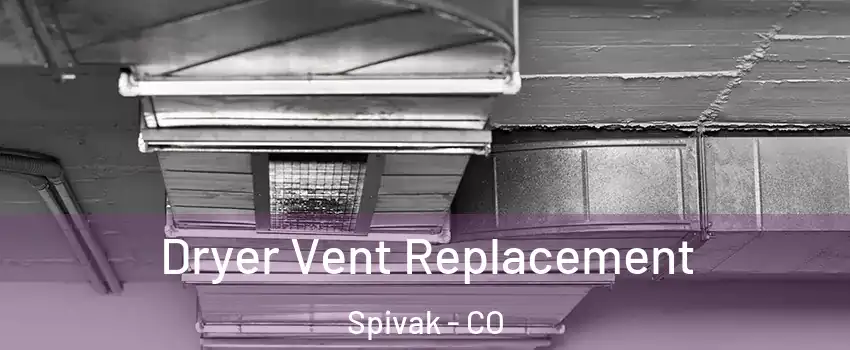 Dryer Vent Replacement Spivak - CO