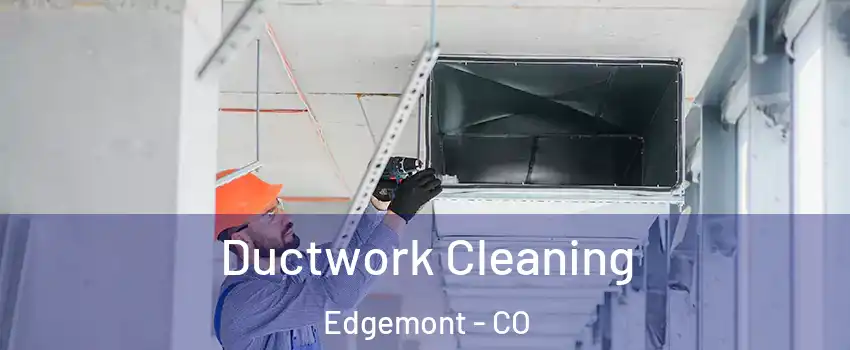Ductwork Cleaning Edgemont - CO