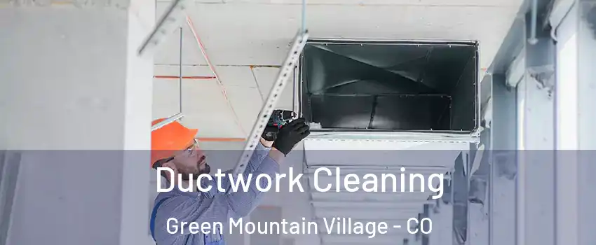 Ductwork Cleaning Green Mountain Village - CO