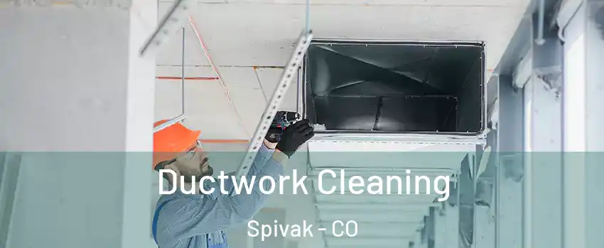 Ductwork Cleaning Spivak - CO