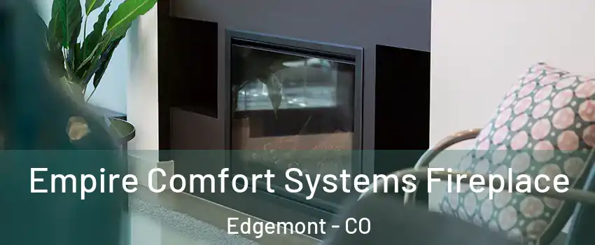 Empire Comfort Systems Fireplace Edgemont - CO