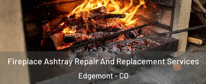 Fireplace Ashtray Repair And Replacement Services Edgemont - CO