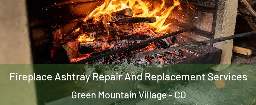 Fireplace Ashtray Repair And Replacement Services Green Mountain Village - CO