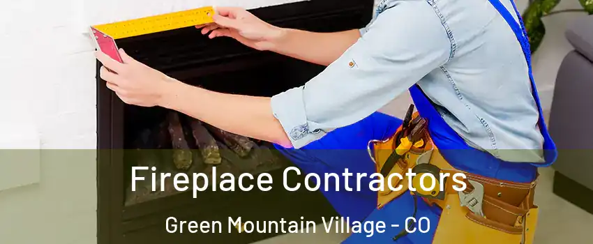 Fireplace Contractors Green Mountain Village - CO