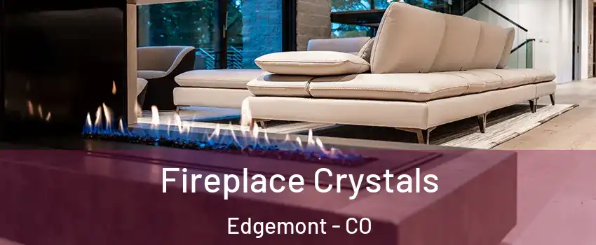 Fireplace Crystals Edgemont - CO