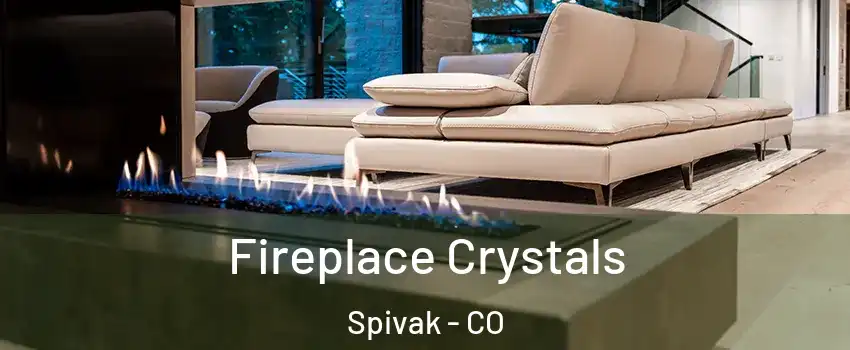 Fireplace Crystals Spivak - CO