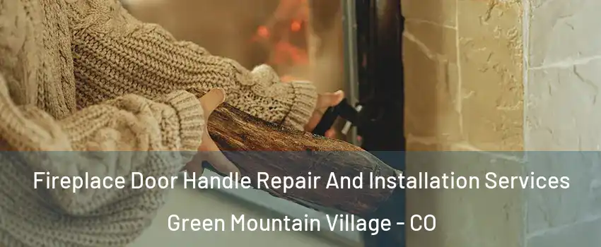 Fireplace Door Handle Repair And Installation Services Green Mountain Village - CO