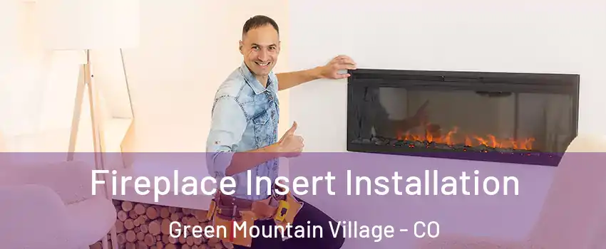 Fireplace Insert Installation Green Mountain Village - CO