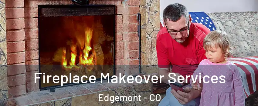 Fireplace Makeover Services Edgemont - CO