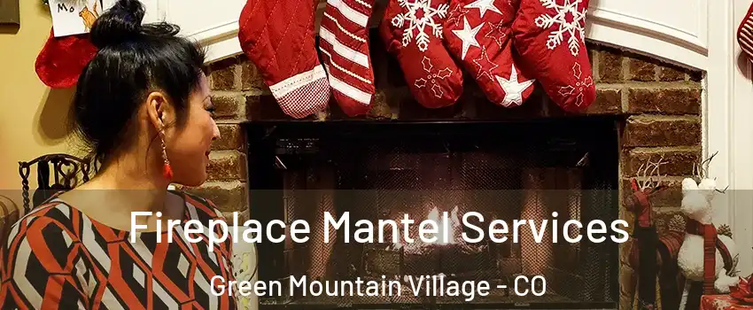 Fireplace Mantel Services Green Mountain Village - CO