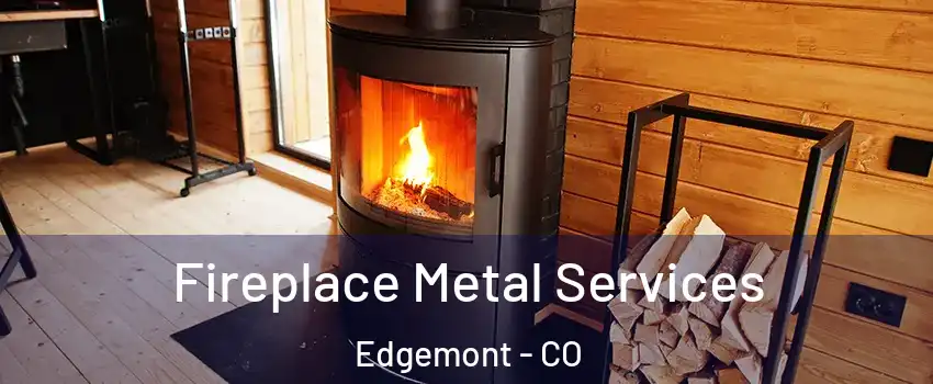 Fireplace Metal Services Edgemont - CO