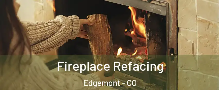 Fireplace Refacing Edgemont - CO