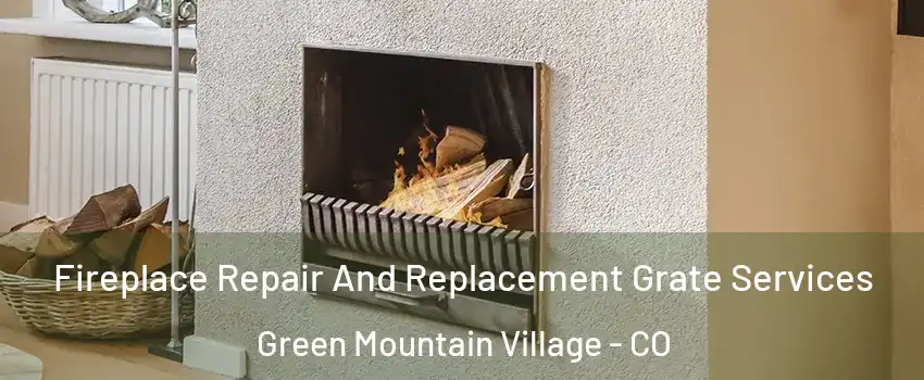 Fireplace Repair And Replacement Grate Services Green Mountain Village - CO