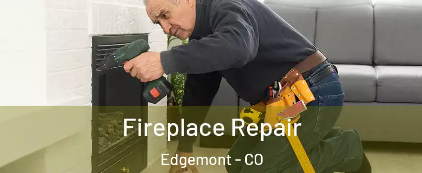 Fireplace Repair Edgemont - CO