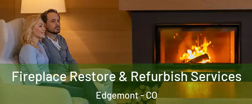 Fireplace Restore & Refurbish Services Edgemont - CO