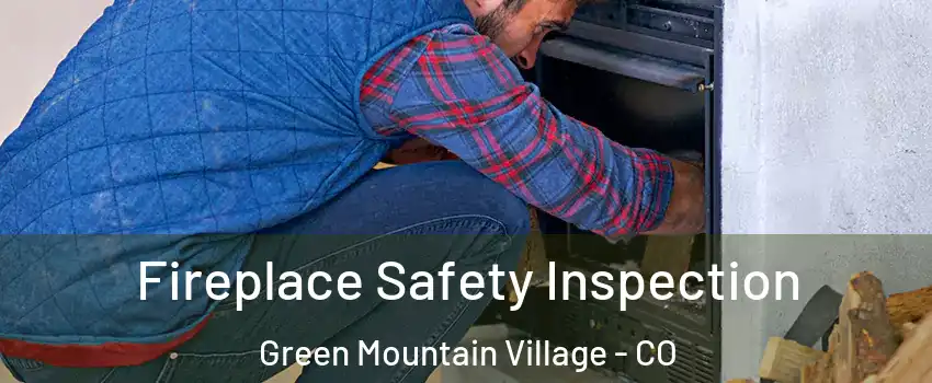 Fireplace Safety Inspection Green Mountain Village - CO