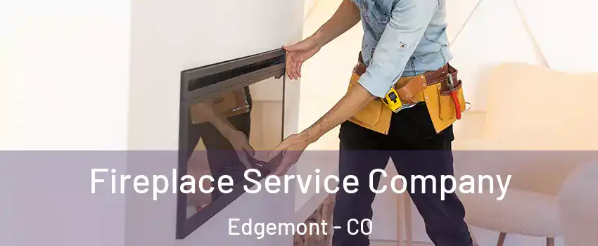 Fireplace Service Company Edgemont - CO