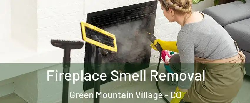 Fireplace Smell Removal Green Mountain Village - CO