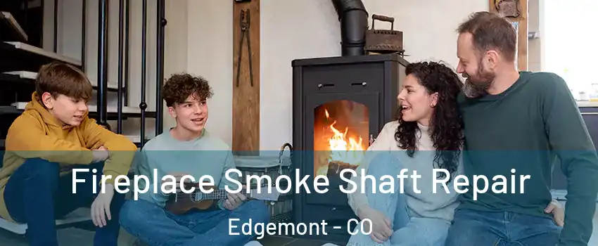 Fireplace Smoke Shaft Repair Edgemont - CO