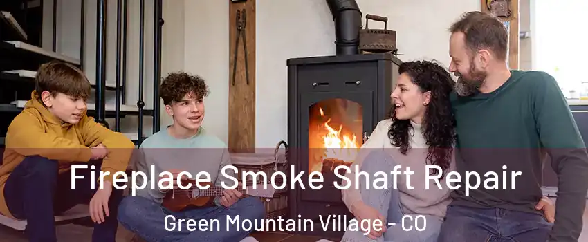 Fireplace Smoke Shaft Repair Green Mountain Village - CO