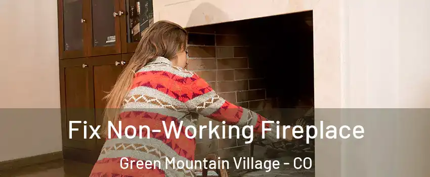 Fix Non-Working Fireplace Green Mountain Village - CO
