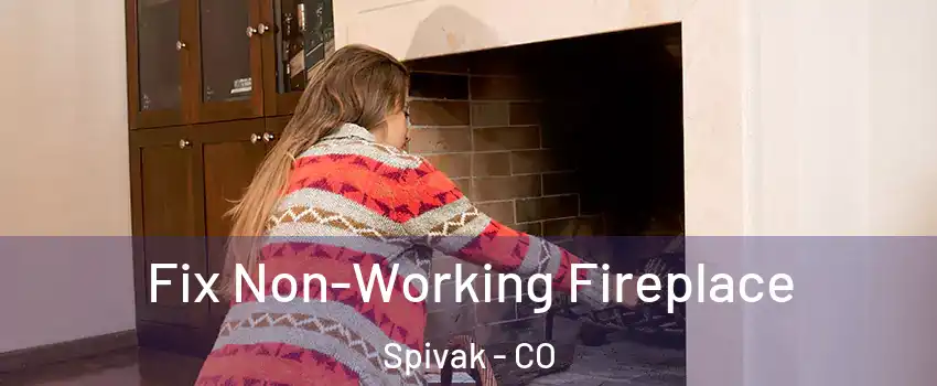 Fix Non-Working Fireplace Spivak - CO